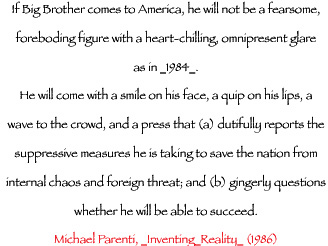 A quote by Michael Parenti from his book Inventing Reality written during 1986 that points out who Big Brother really is and the Corporate Media press that supports his Minister of Satan view.