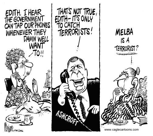 Melba says, Edith, I hear the Government can tap our phones whenever they damn well want to!!! Ashcroft who is illegally listening to the conversation says, That's not true, Edith-It's only to catch terrorists! Edith questions by asking, Melba is a terrorist?