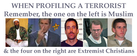 When profiling a Terrorist remember, the one on the left is Muslim and the four on the right are Extremist Christians
