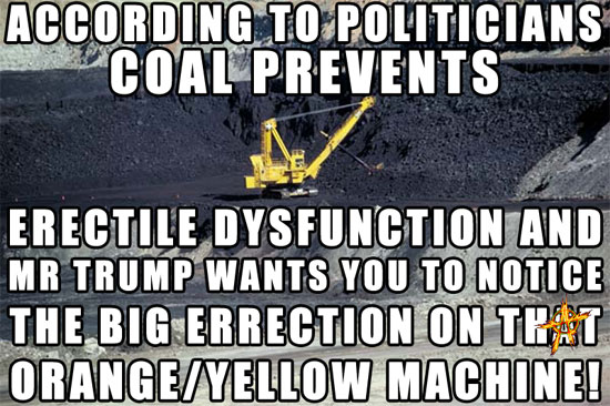 According to politicians coal eliminates their erectile dysfunction?