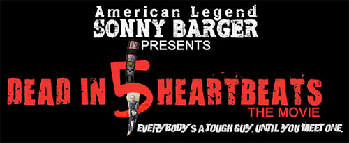American Legend Sonny Barger presents Dead In 5 Heartbeats ~ The Movie ~ Sponsored by Speed and Strength