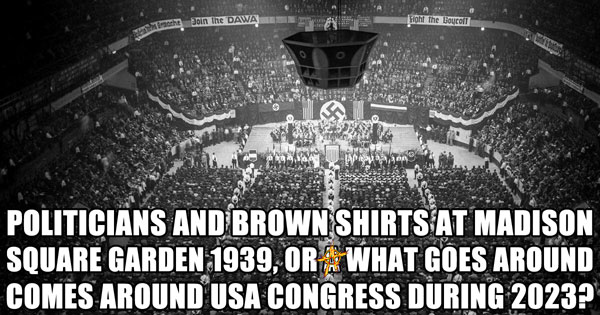 When Nazis filled Madison Square Garden or 2023 USA Congress ???