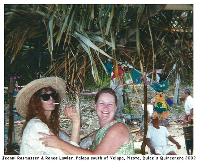 Jeanni Rasmussen & Renee Lawler, Palapa south of Yelapa, Pisota, Dulce's Quincenera 2002