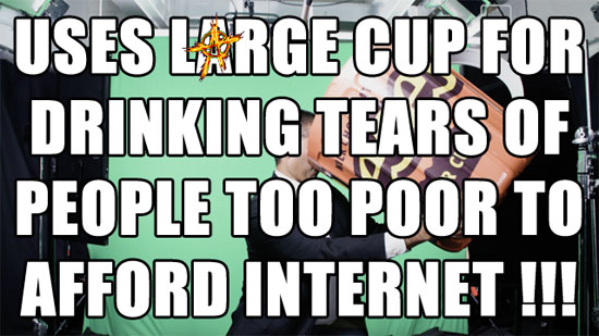 Uses Large Cup for Drinking Tears of People Too Poor to Afford Internet?