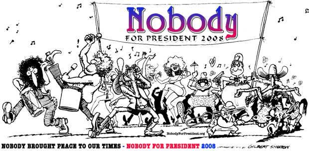 NOBODY BROUGHT PEACE TO OUR TIMES = Nobody for President 2008