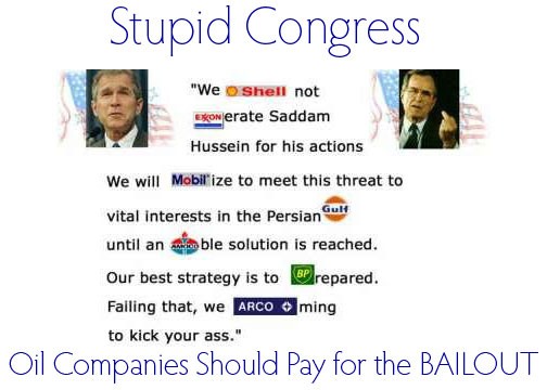 Stupid Congress Should Make Oil Companies Pay for An Automobile Bailout!